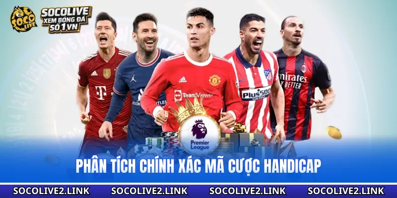 Phân tích chính xác mã cược Handicap